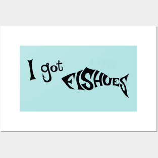 I got Fishues - funny fishing quotes Posters and Art